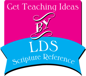 Teaching Ideas By LDS Scripture Reference